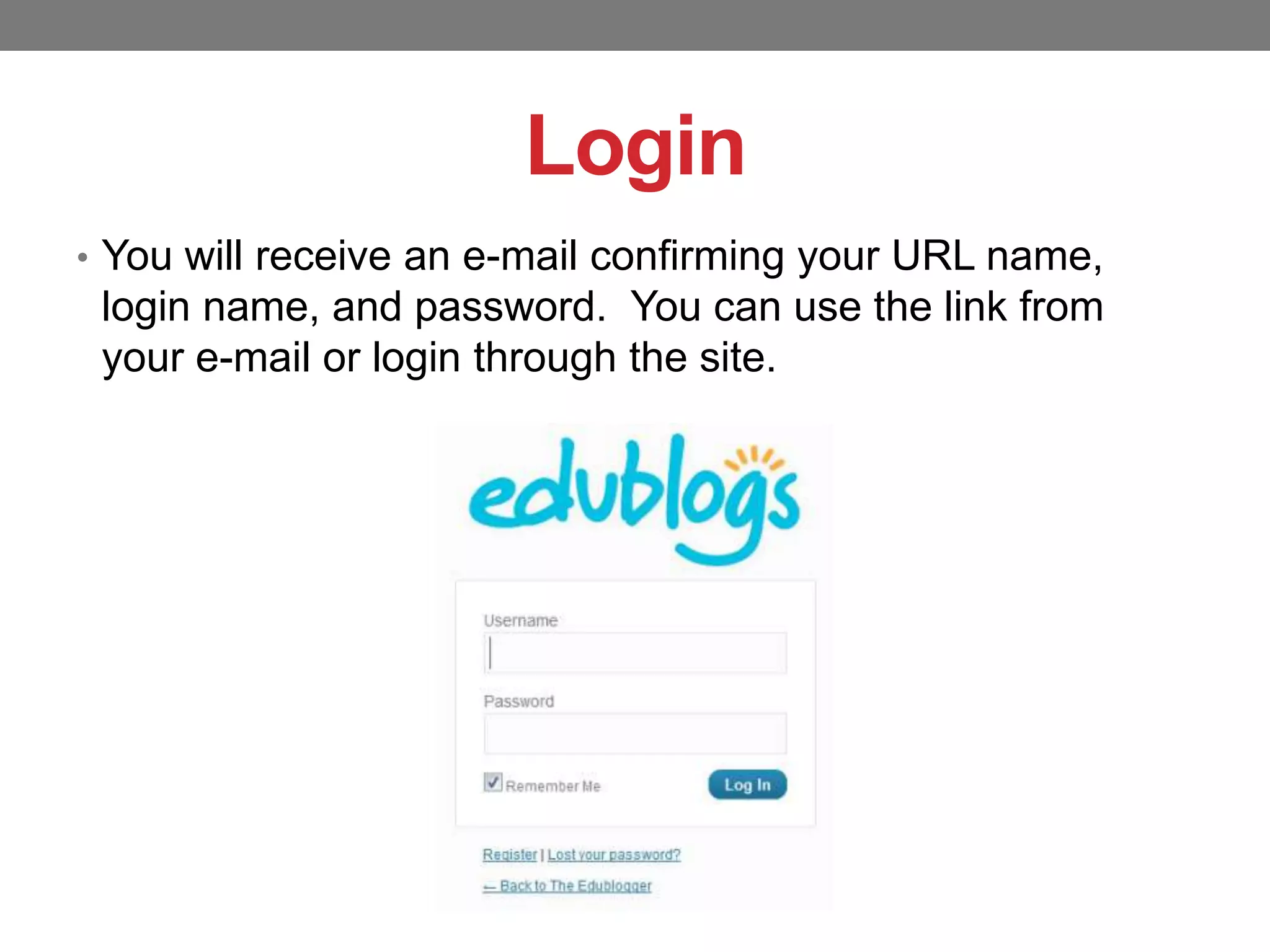 Login
• You will receive an e-mail confirming your URL name,

login name, and password. You can use the link from
your e-mail or login through the site.

 