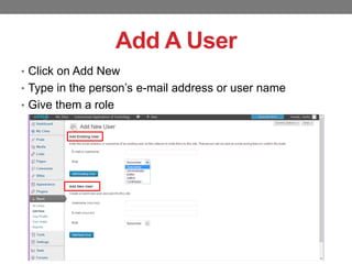 Add A User
• Click on Add New
• Type in the person’s e-mail address or user name
• Give them a role

 
