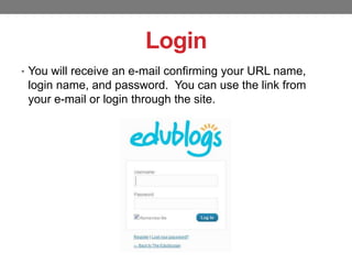 Login
• You will receive an e-mail confirming your URL name,

login name, and password. You can use the link from
your e-mail or login through the site.

 