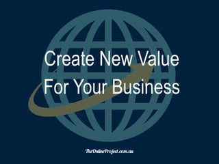 !"O#$%#"Pr&'"().(&*.+,
Create New Value
For Your Business
 