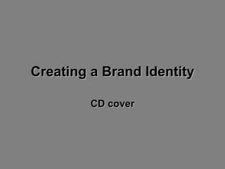 Creating a Brand Identity CD cover 