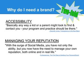 Why do I need a brand?

ACCESSIBILITY
"Basically any way a kid or a parent might look to find &
contact you - your program...
