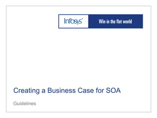Creating a Business Case for SOA
Guidelines
 