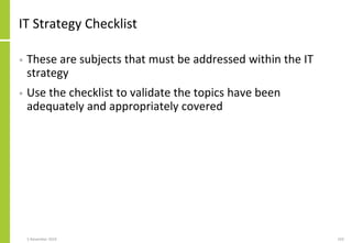 IT Strategy Checklist
• These are subjects that must be addressed within the IT
strategy
• Use the checklist to validate t...