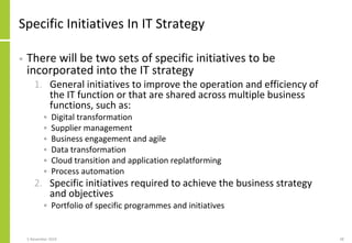 Specific Initiatives In IT Strategy
• There will be two sets of specific initiatives to be
incorporated into the IT strate...