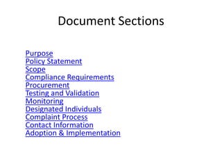 Document Sections
Purpose
Policy Statement
Scope
Compliance Requirements
Procurement
Testing and Validation
Monitoring
Designated Individuals
Complaint Process
Contact Information
Adoption & Implementation
 