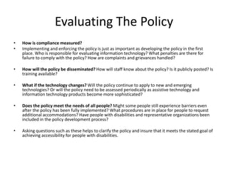 Evaluating The Policy
• How is compliance measured?
• Implementing and enforcing the policy is just as important as develo...