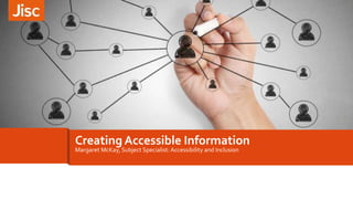 Creating Accessible Information
Margaret McKay, Subject Specialist: Accessibility and Inclusion
 