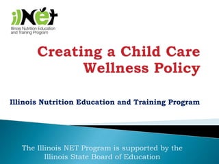 Illinois Nutrition Education and Training Program




   The Illinois NET Program is supported by the
          Illinois State Board of Education
 