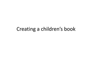 Creating a children’s book
 
