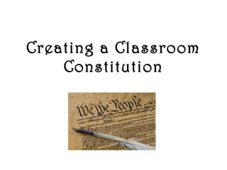 Creating a Classroom
Constitution
 