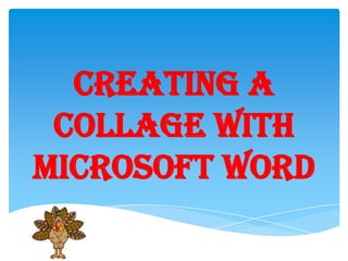 Creating a
Collage with
Microsoft Word

 