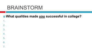 BRAINSTORMWhat qualities made you successful in college?