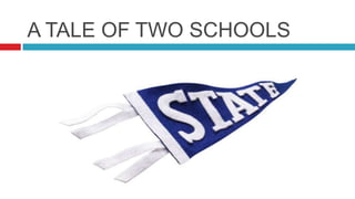 A TALE OF TWO SCHOOLS