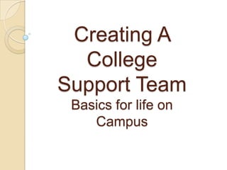 Creating A College Support TeamBasics for life on Campus 