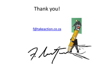 Thank you!
f@takeaction.co.za
 
