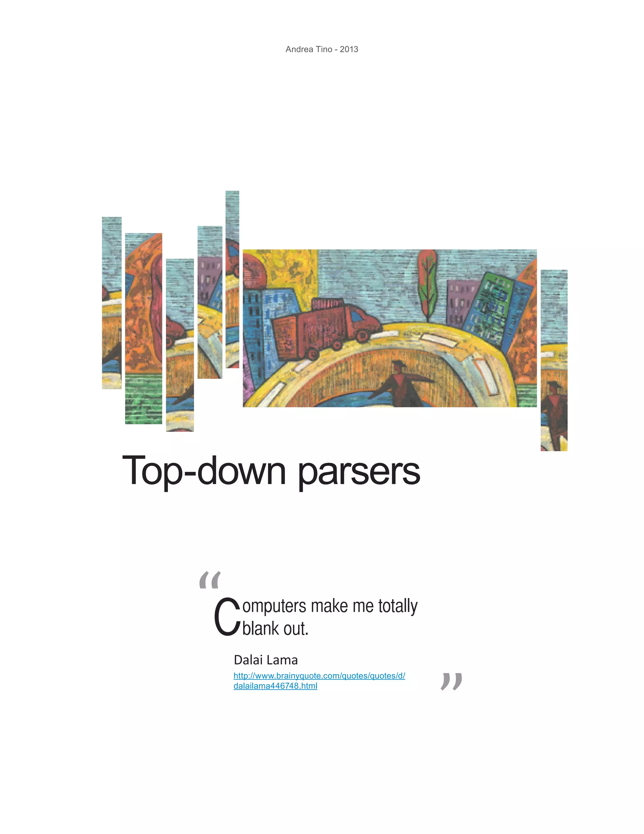 Andrea Tino - 2013 Top-down parsers Computers make me totally blank out. “ “Dalai Lama http://www.brainyquote.com/quotes/quotes/d/ dalailama446748.html 