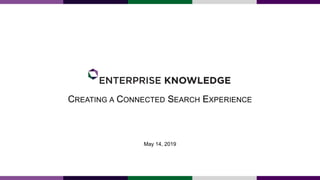 CREATING A CONNECTED SEARCH EXPERIENCE
May 14, 2019
 