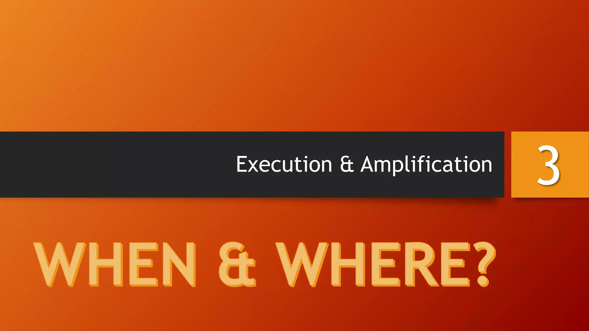 Execution & Amplification
3
 