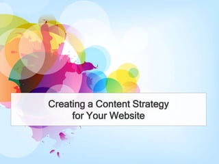 Creating a Content Strategy
     for Your Website
 