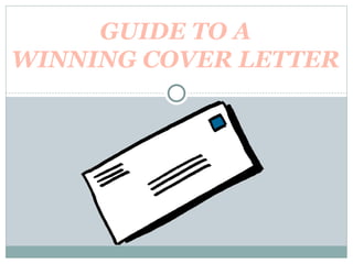 GUIDE TO A
WINNING COVER LETTER
 