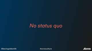 @kevingoldsmith #avvoculture
No status quo
 