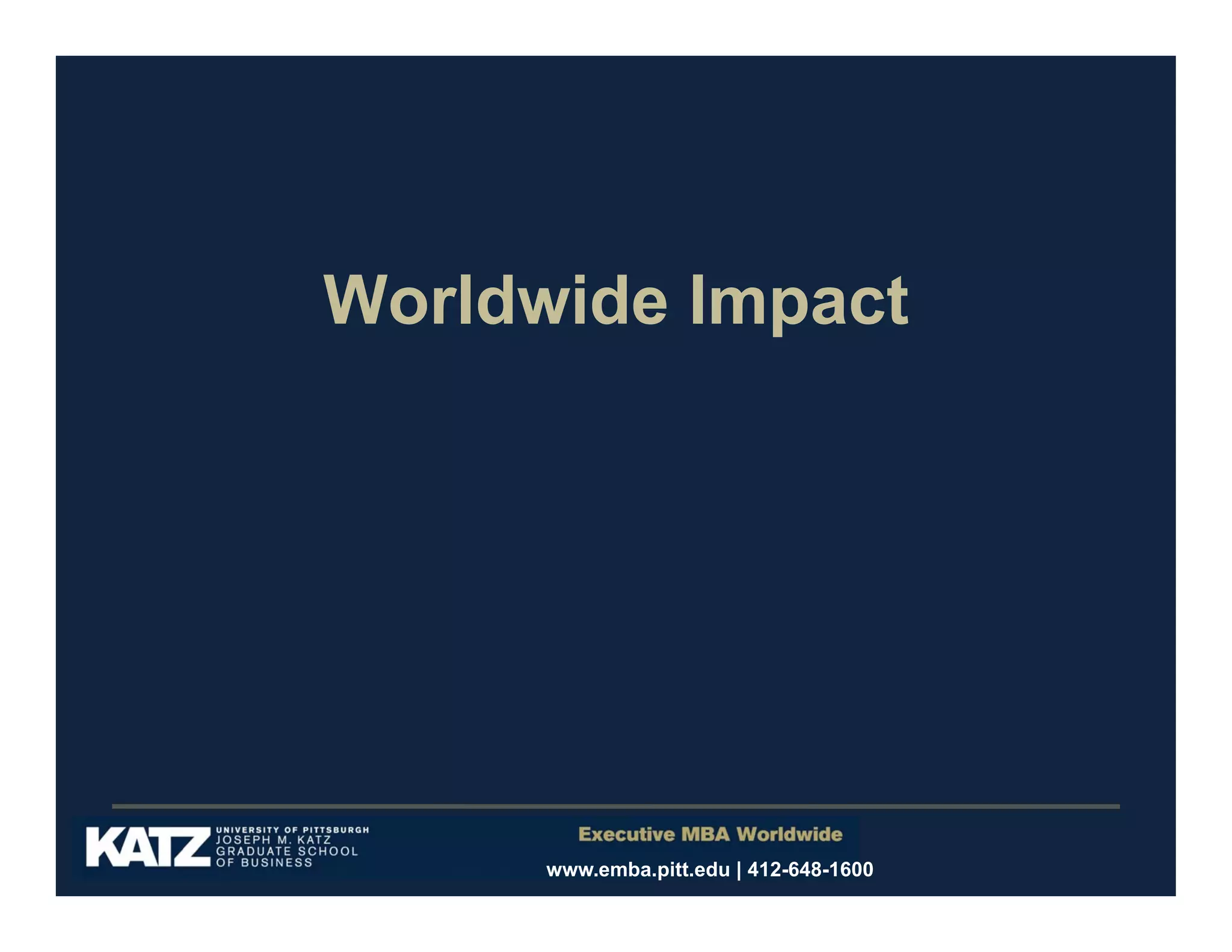 Worldwide Impact

www.emba.pitt.edu | 412-648-1600

 