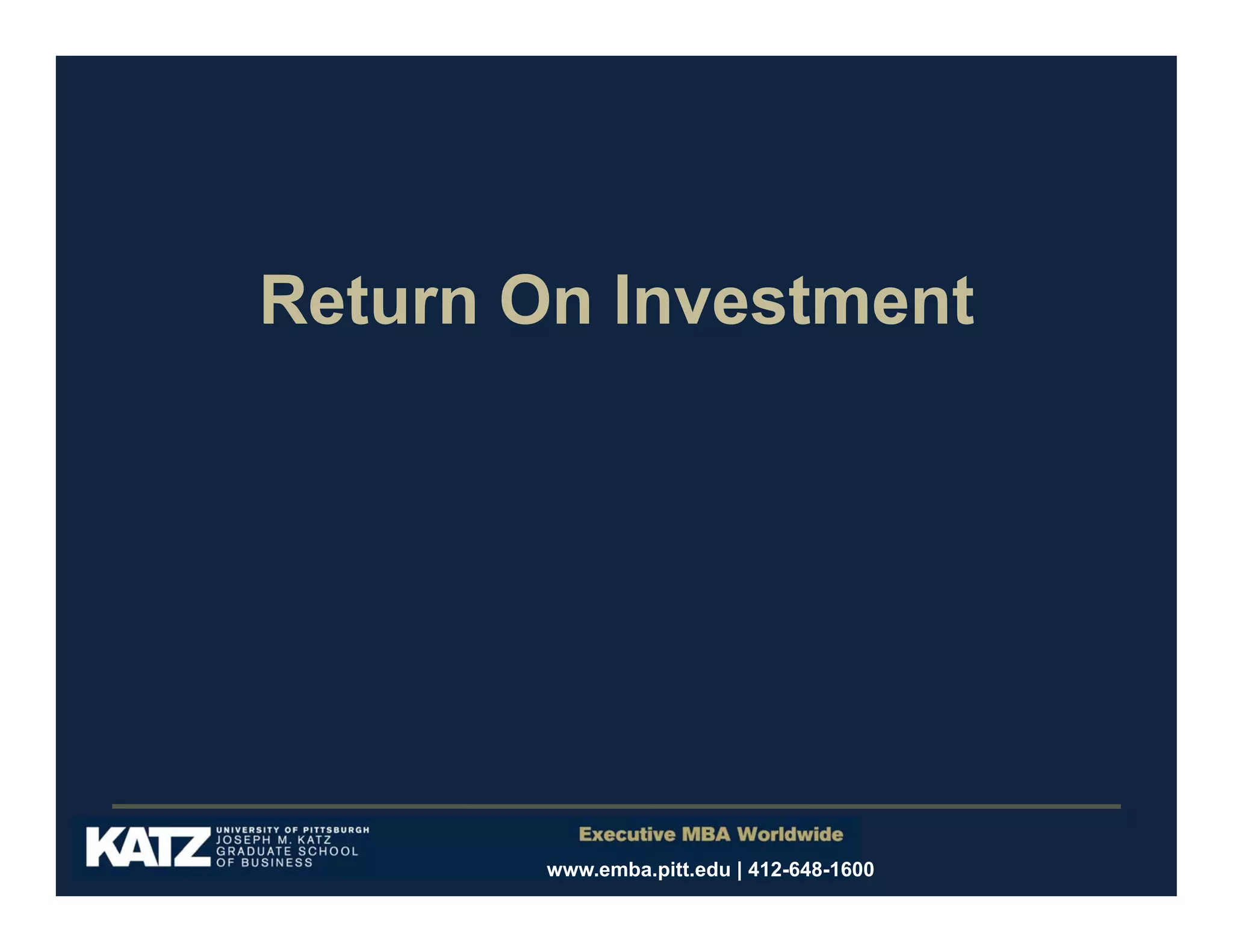 Return On Investment

www.emba.pitt.edu | 412-648-1600

 