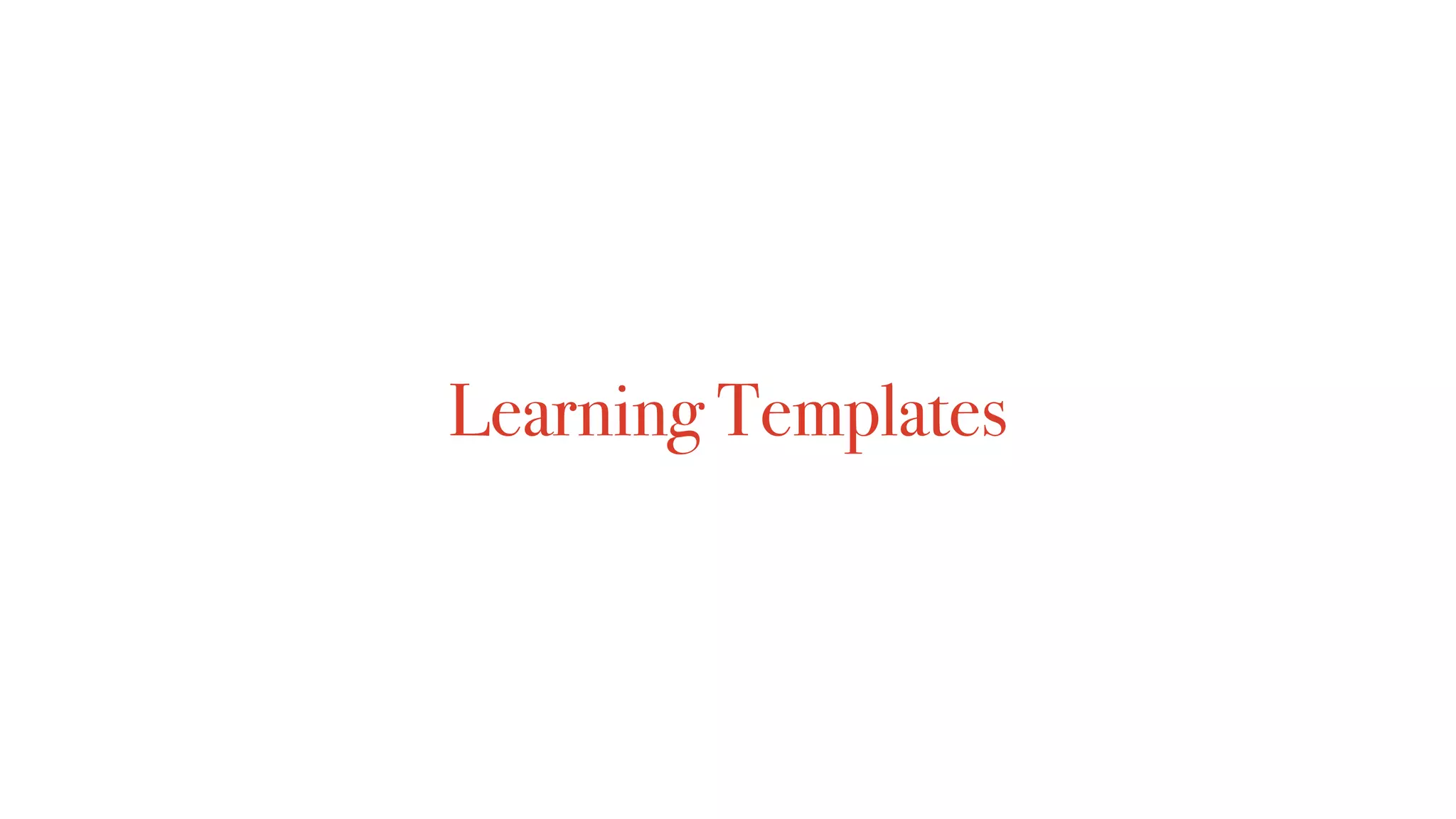Learning Templates
 