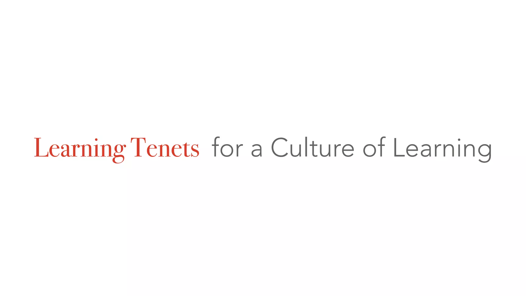 Learning Tenets for a Culture of Learning
 