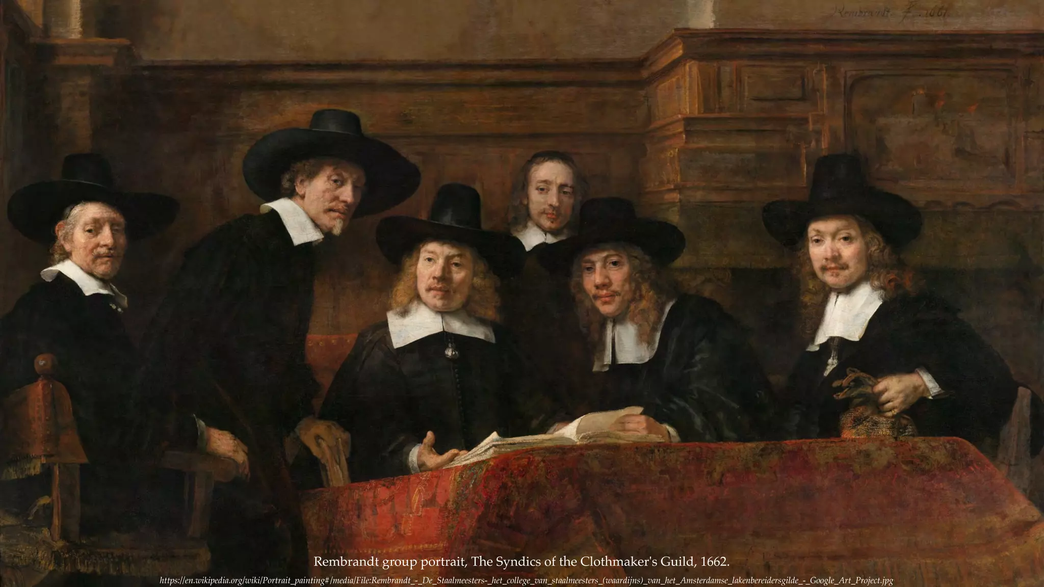 Rembrandt group portrait, The Syndics of the Clothmaker's Guild, 1662.
https://en.wikipedia.org/wiki/Portrait_painting#/media/File:Rembrandt_-_De_Staalmeesters-_het_college_van_staalmeesters_(waardijns)_van_het_Amsterdamse_lakenbereidersgilde_-_Google_Art_Project.jpg
 