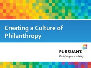 Creating a Culture of
Philanthropy
 