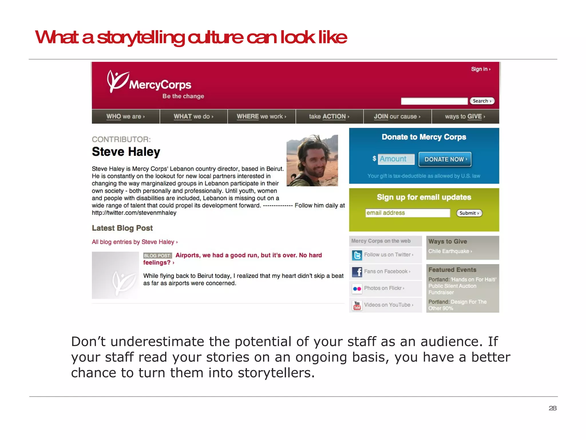 What a storytelling culture can look like Don’t underestimate the potential of your staff as an audience. If your staff read your stories on an ongoing basis, you have a better chance to turn them into storytellers. 