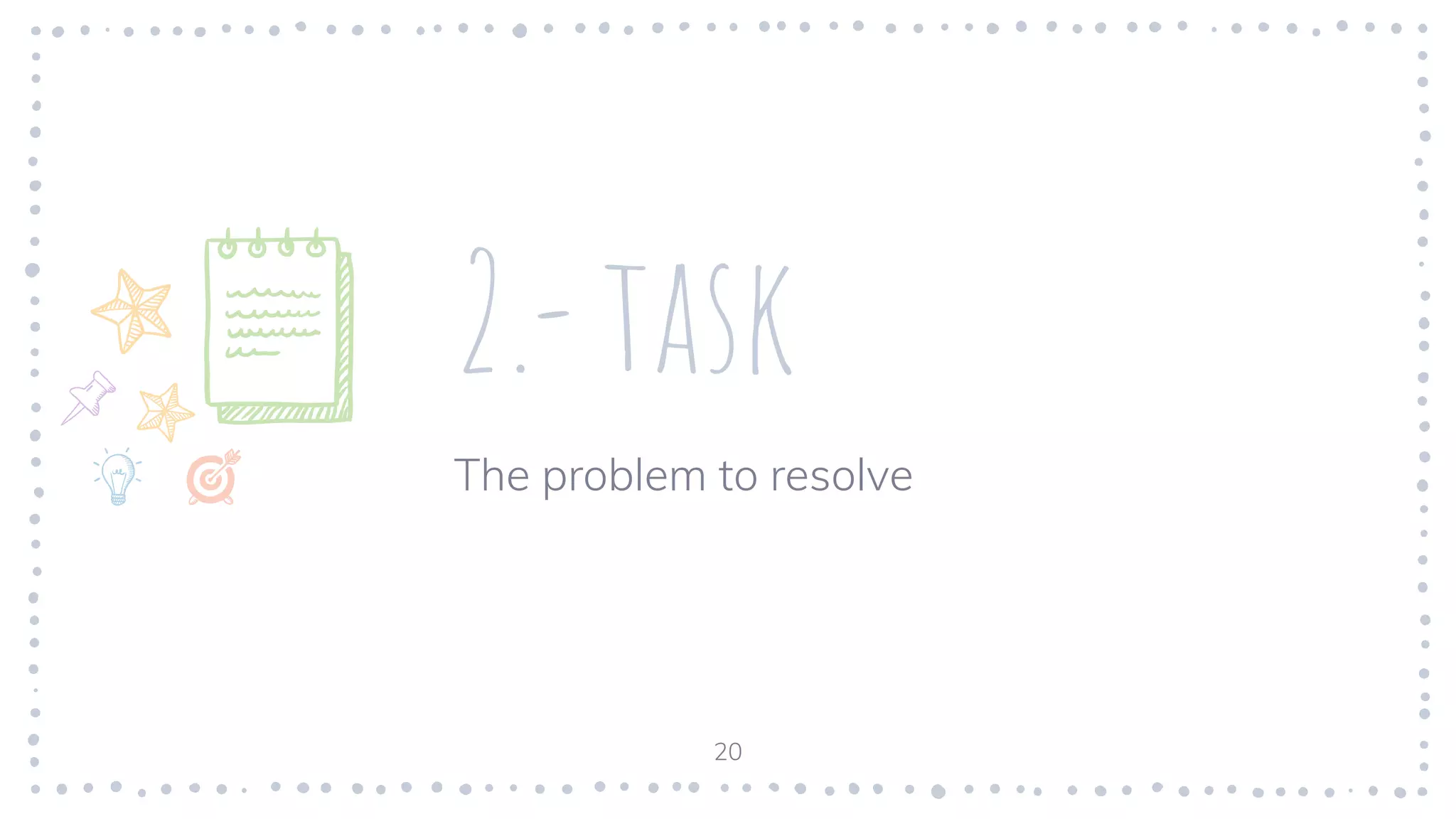 2.- task
The problem to resolve
20
 