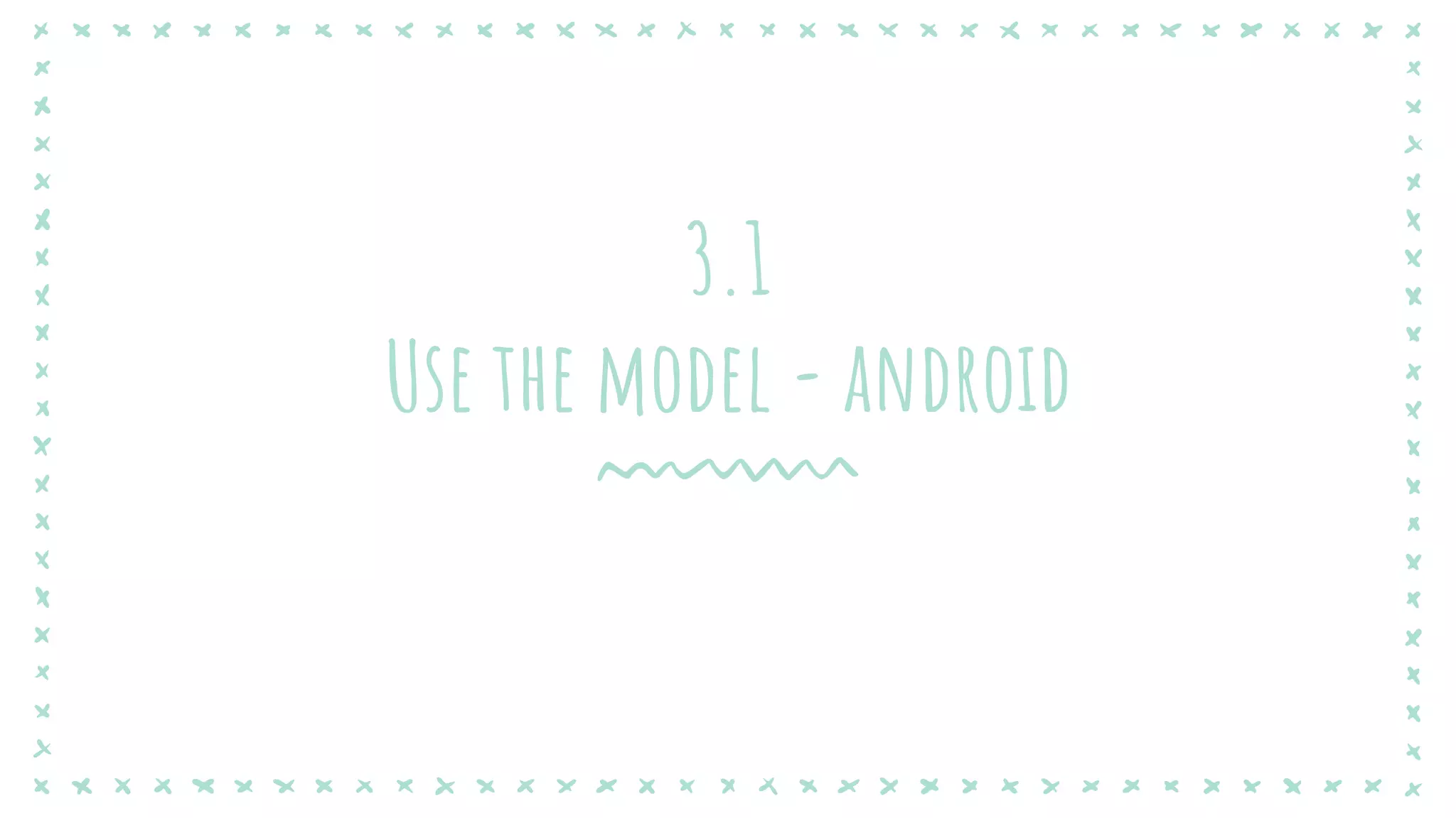 3.1
Use the model - android
 
