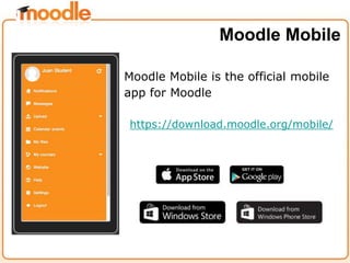 Moodle Mobile is the official mobile
app for Moodle
https://download.moodle.org/mobile/
Moodle Mobile
 