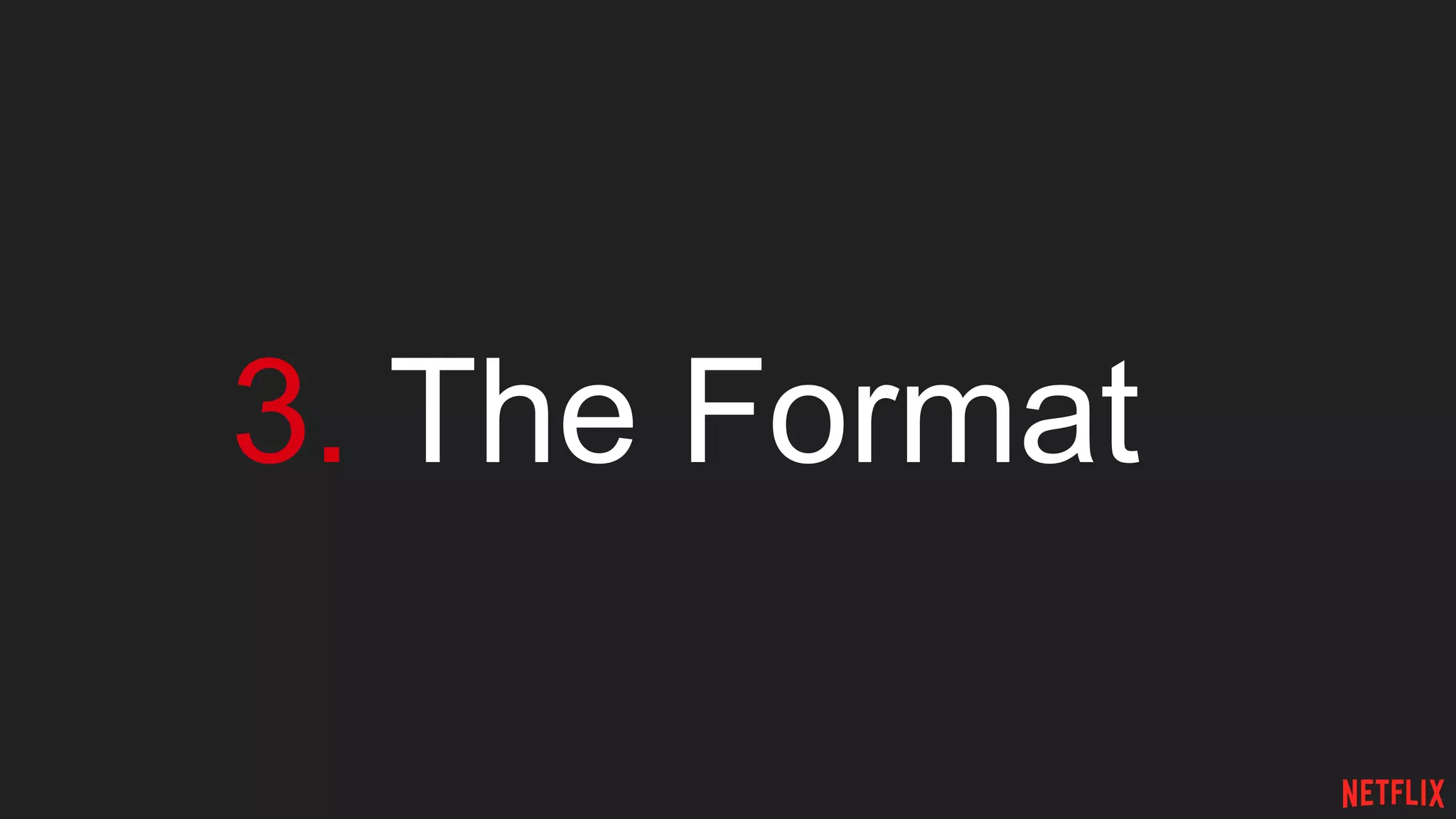 3. The Format
 