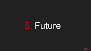 5. Future
 