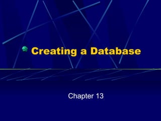Creating a Database Chapter 13 
