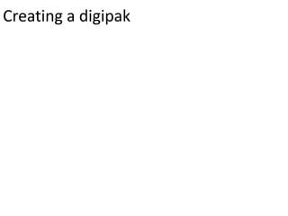 Creating a digipak
 