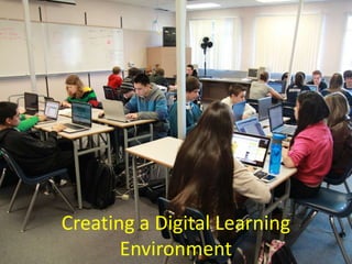 Creating a Digital Learning
Environment
 