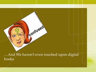…And We haven’t even touched upon digital
books
 