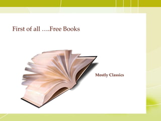 First of all ….Free Books
Mostly Classics
 