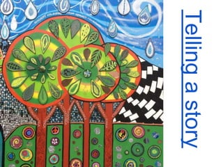 Story
create a common story
Tellingastory
 