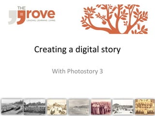 Creating a digital story 
With Photostory 3 
 
