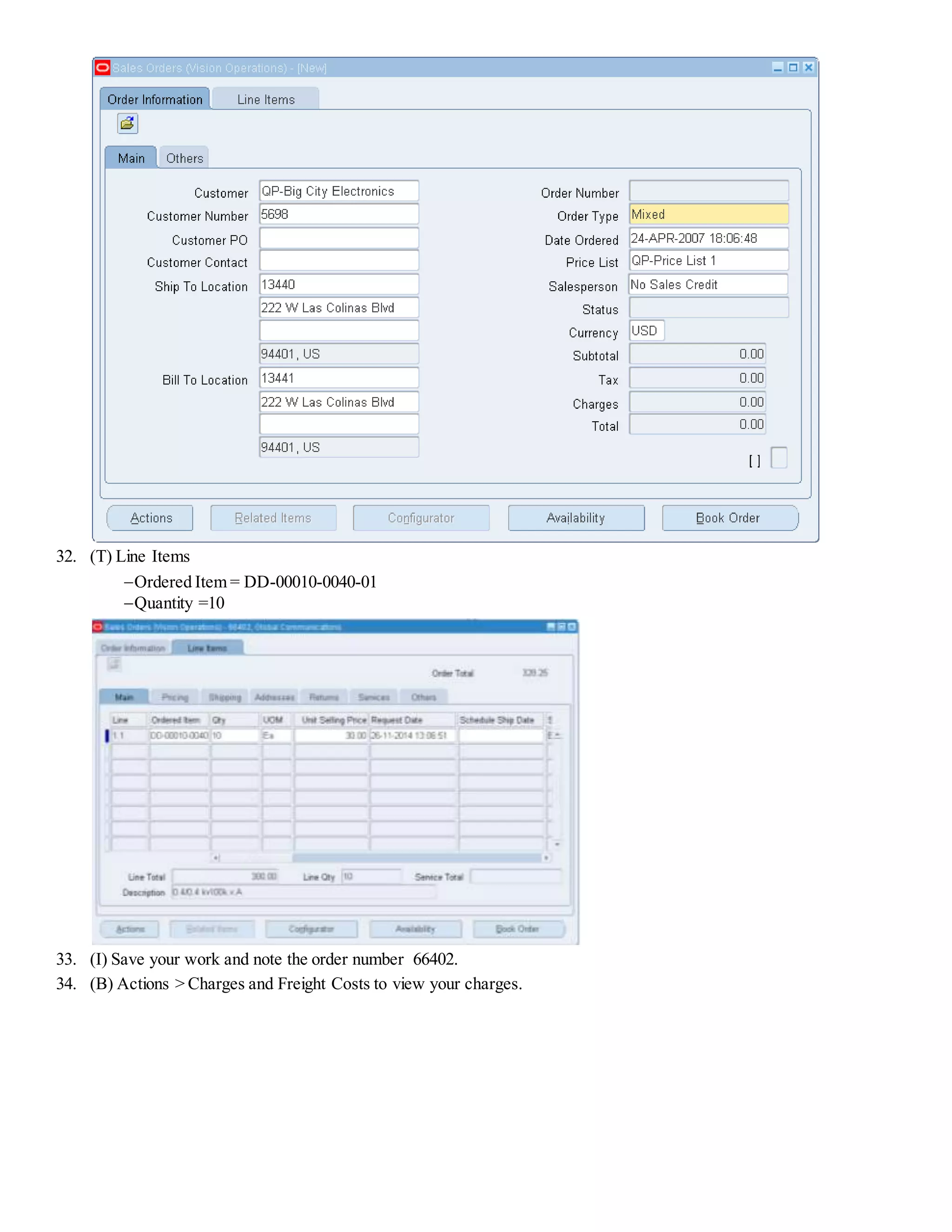 32. (T) Line Items Ordered Item = DD-00010-0040-01 Quantity =10 33. (I) Save your work and note the order number 66402. 34. (B) Actions > Charges and Freight Costs to view your charges. 