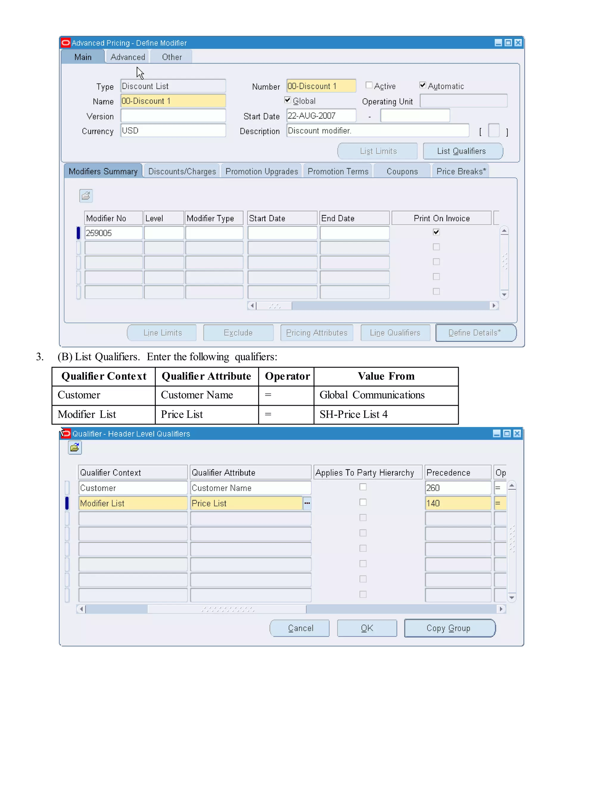 3. (B) List Qualifiers. Enter the following qualifiers: Qualifier Context Qualifier Attribute Operator Value From Customer Customer Name = Global Communications Modifier List Price List = SH-Price List 4 