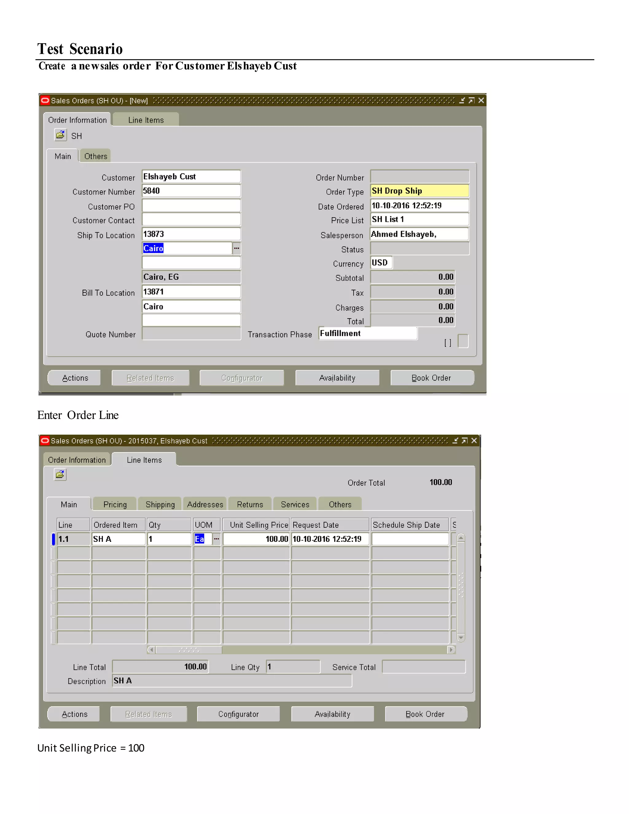 Test Scenario Create a newsales order For Customer Elshayeb Cust Enter Order Line Unit SellingPrice = 100 