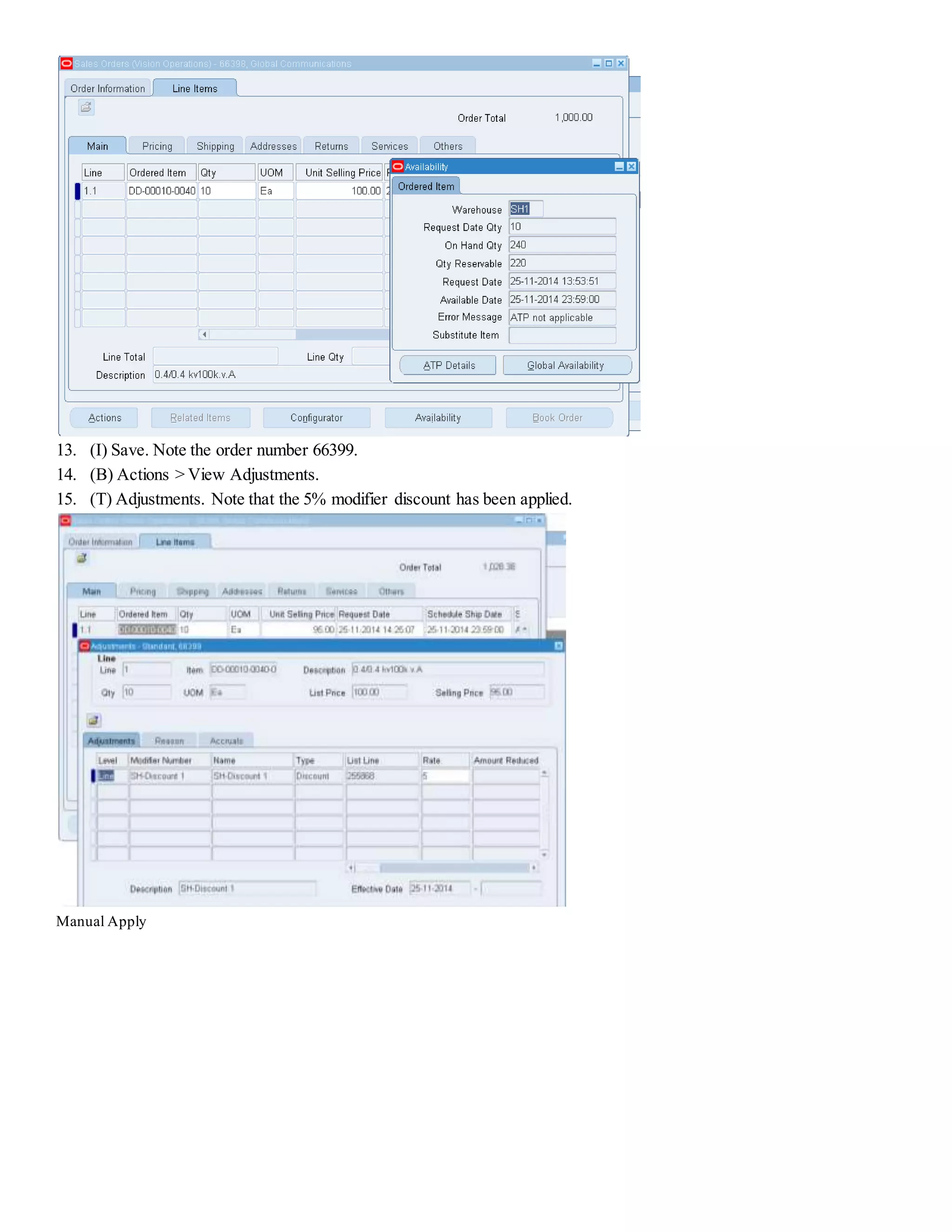 13. (I) Save. Note the order number 66399. 14. (B) Actions > View Adjustments. 15. (T) Adjustments. Note that the 5% modifier discount has been applied. Manual Apply 