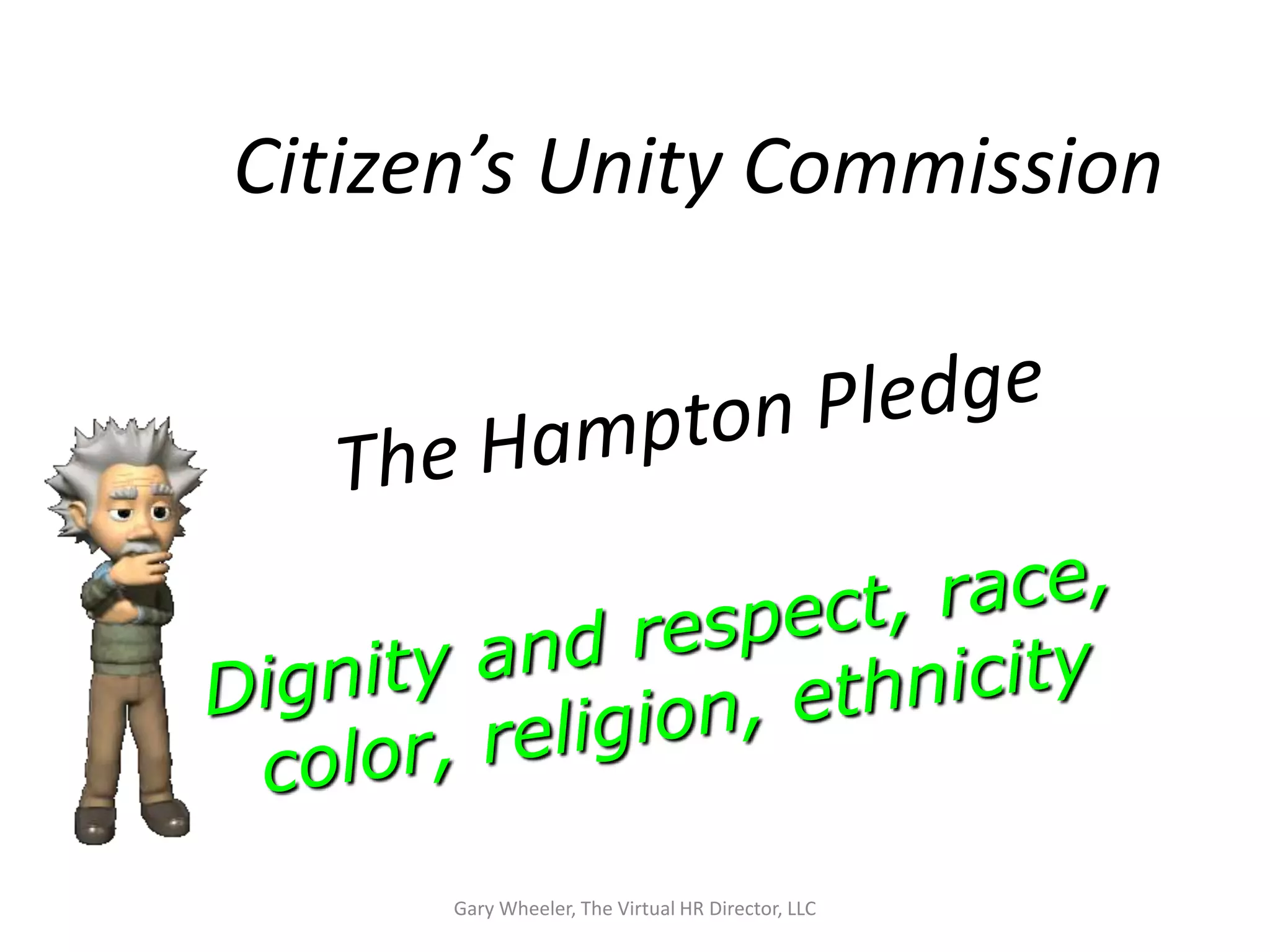 Citizen’s Unity Commission




      Gary Wheeler, The Virtual HR Director, LLC
 